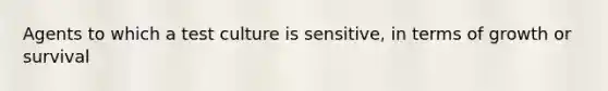 Agents to which a test culture is sensitive, in terms of growth or survival