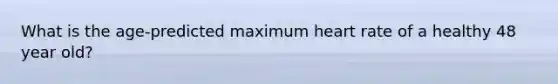 What is the age-predicted maximum heart rate of a healthy 48 year old?