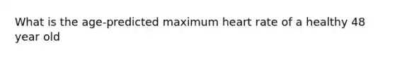 What is the age-predicted maximum heart rate of a healthy 48 year old