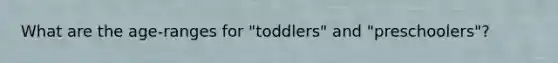 What are the age-ranges for "toddlers" and "preschoolers"?