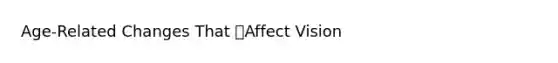 Age-Related Changes That Affect Vision