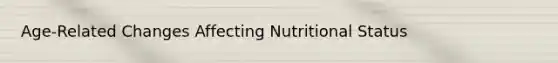 Age-Related Changes Affecting Nutritional Status