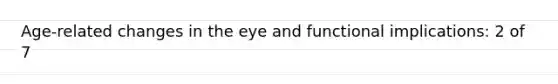 Age-related changes in the eye and functional implications: 2 of 7