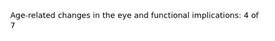 Age-related changes in the eye and functional implications: 4 of 7