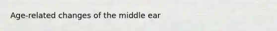 Age-related changes of the middle ear