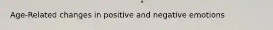 Age-Related changes in positive and negative emotions