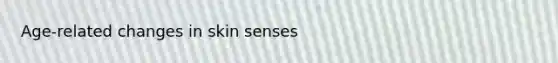 Age-related changes in skin senses