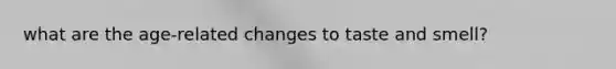 what are the age-related changes to taste and smell?