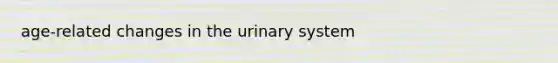 age-related changes in the urinary system