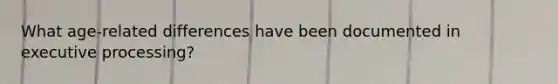 What age-related differences have been documented in executive processing?