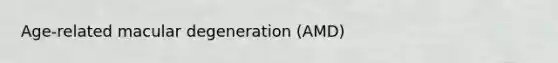 Age-related macular degeneration (AMD)