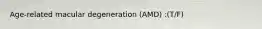 Age-related macular degeneration (AMD) :(T/F)