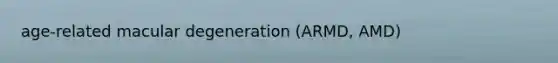 age-related macular degeneration (ARMD, AMD)