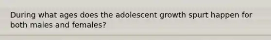 During what ages does the adolescent growth spurt happen for both males and females?