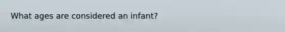 What ages are considered an infant?