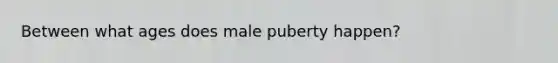 Between what ages does male puberty happen?