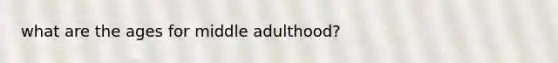 what are the ages for middle adulthood?