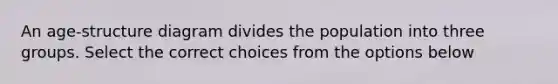 An age-structure diagram divides the population into three groups. Select the correct choices from the options below