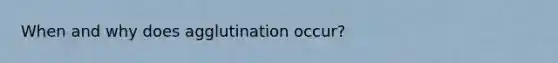 When and why does agglutination occur?