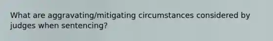 What are aggravating/mitigating circumstances considered by judges when sentencing?