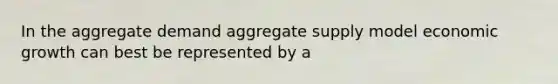 In the aggregate demand aggregate supply model economic growth can best be represented by a