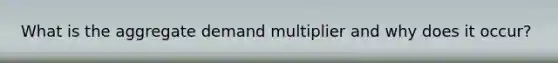 What is the aggregate demand multiplier and why does it occur?