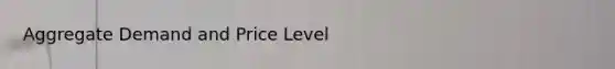 Aggregate Demand and Price Level