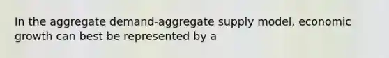 In the aggregate demand-aggregate supply model, economic growth can best be represented by a