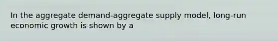 In the aggregate demand-aggregate supply model, long-run economic growth is shown by a