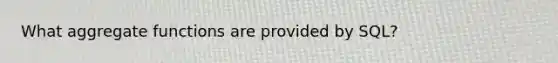 What aggregate functions are provided by SQL?