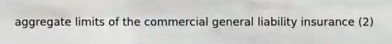 aggregate limits of the commercial general liability insurance (2)