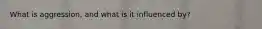 What is aggression, and what is it influenced by?