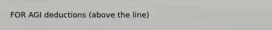 FOR AGI deductions (above the line)