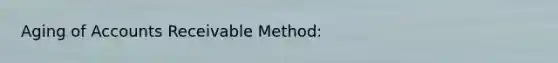 Aging of Accounts Receivable Method: