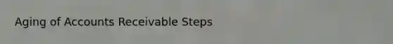 Aging of Accounts Receivable Steps