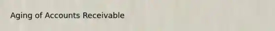 Aging of Accounts Receivable