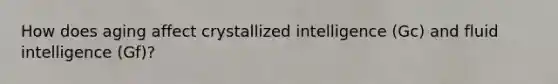 How does aging affect crystallized intelligence (Gc) and fluid intelligence (Gf)?