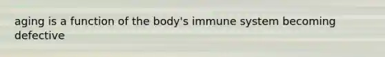 aging is a function of the body's immune system becoming defective