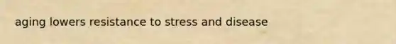 aging lowers resistance to stress and disease