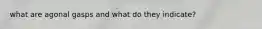 what are agonal gasps and what do they indicate?