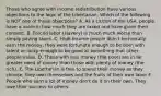 Those who agree with income redistribution have various objections to the logic of the Libertarian. Which of the following is NOT one of those objections? A. As a citizen of the USA, people have a voice in how much they are taxed and have given their consent. B. Forced labor (slavery) is much much worse than simply paying taxes. C. High income people didn't technically earn the money, they were fortunate enough to be born with talent or lucky enough to be good at something that other people value. D. Those with less money (the poor) are in far greater need of money than those with plenty of money (the rich). E. The Libertarian is free to spend their money as they choose, they own themselves and the fruits of their own labor F. People who earn a lot of money don't do it on their own. They owe their success to others.