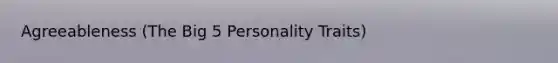 Agreeableness (The Big 5 Personality Traits)