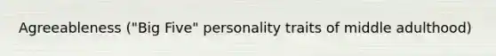 Agreeableness ("Big Five" personality traits of middle adulthood)