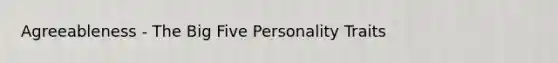 Agreeableness - The Big Five Personality Traits