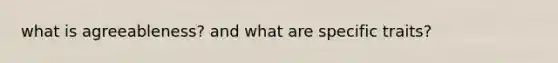 what is agreeableness? and what are specific traits?