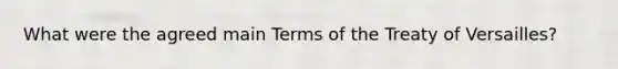 What were the agreed main Terms of the Treaty of Versailles?