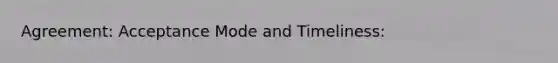 Agreement: Acceptance Mode and Timeliness: