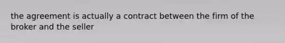 the agreement is actually a contract between the firm of the broker and the seller