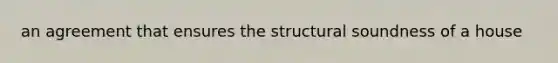 an agreement that ensures the structural soundness of a house