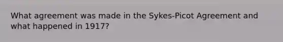 What agreement was made in the Sykes-Picot Agreement and what happened in 1917?